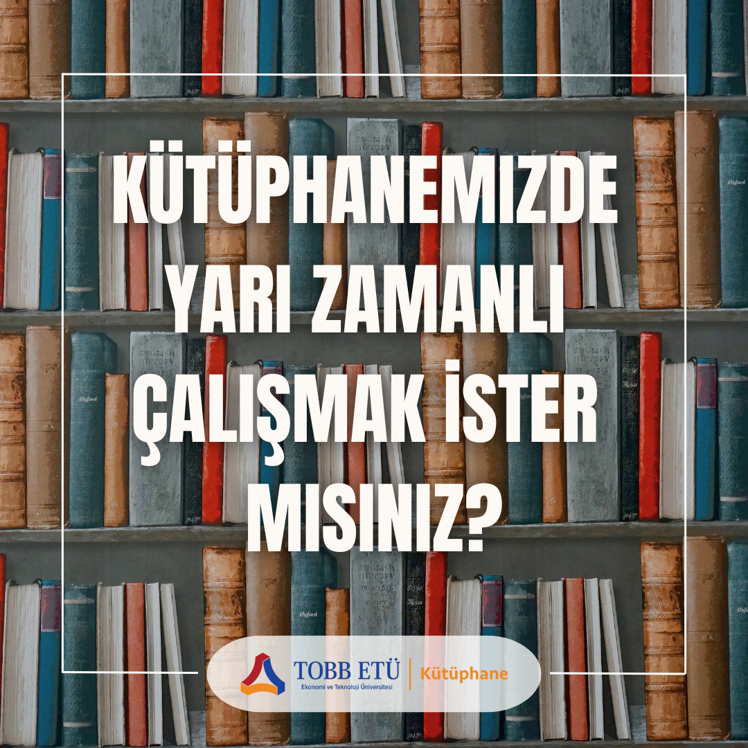 TOBB ETÜ Kütüphanesi Yarı Zamanlı Çalışma İlanı