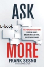 Ask More : The Power of Questions to Open Doors, Uncover Solutions, and Spark Change