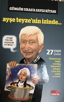 Ayşe teyze’nin izinde : Güngör Uras’a saygı kitabı: Türkiye'nin değe yaratan kalemlerinden 27 yazı 